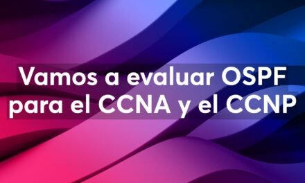 Webinar: Vamos a evaluar OSPF para el CCNA y el CCNP